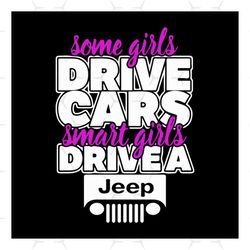 Some Girls Drive Cars Smart Girls Drive A Jeep Svg, Vehicle Svg, Jeep Svg, Cars Svg, Girls Svg, Smart Girls Svg, Transpo