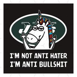 Im Not Anti Hater Im Anti Bullshit New York Jets Unicorn Svg, Sport Svg, New York Jets Svg, Unicorn Svg, Baseball Team S