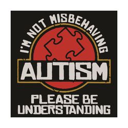 I Am Not Misbehaving Autism Please Be Understanding Svg, Trending Svg, Autism Svg, Autism Disease Svg, Autism Awareness