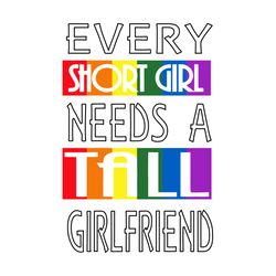 Every Short Girl Need A Tall Girlfriend Svg, Trending Svg, Girl Couple Svg, Lessbian Couple Svg, Rainbow Flag Svg, Lgbt