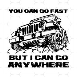 You Can Go Fast But I Can Go Anywhere Jeep Svg, Vehicle Svg, Jeep Svg, Vehicle Quotes Svg, Transport Svg, Vehicle Legend