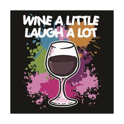 Wine A Little Laugh A Lot Svg, Trending Svg, Wine Svg, Red Wine Svg, Little Laugh Svg, Drink Svg, Wine Lovers Svg, Wine