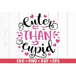 Cuter Than Cupid Svg, Happy Valentine's Day, Be My Valentine, Valentine Quote, Svg Cut File, Svg For Making Cricut File,