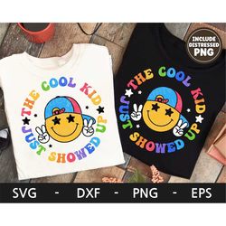 The Cool Kid Just Showed Up svg, Back to school svg, Funny shirt svg, Retro Smiley face svg, dxf, png, eps, svg files fo
