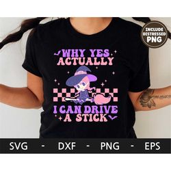 Why Yes Actually I Can Drive A Stick svg, Halloween shirt, Retro svg, Witch, Cute Character, dxf, png, eps, svg files fo