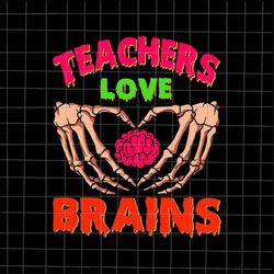 Teachers Love Brains Halloween Svg, Teachers Halloween Svg, Skeletons Hand Halloween Svg, Funny School Halloween Svg, Sk