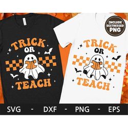 Trick or Teach svg, Retro svg, Spooky Season svg, Ghost svg, Teacher Halloween shirt svg, dxf, png, eps, svg files for c