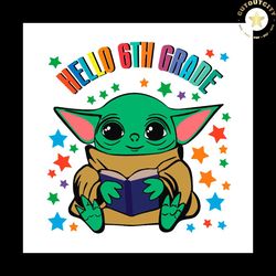 Back To School Svg Baby Yoda Hello 6th Grade Vector, Kindergarten Svg Diy Craft Svg File For Cricut