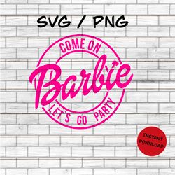 Come On Baby Lets Go Party, Babe, Birthday Girl Doll, SVG, P