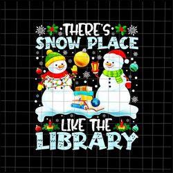 There's Snow Place Like The Library Png, Librarian Christmas Png, Librarian Xmas Png, Snowman Christmas Png