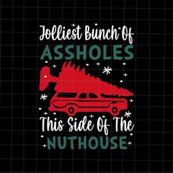 Jolliest Bunch Of Assholes This Side Of The Nuthouse Svg, Funny Quote Christmas Svg, Quote Xmas Svg