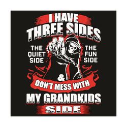 I Have Three Sides The Quiet Side The Fun Side And Do Not Mess With My Grandkids Side Svg, Trending Svg, Skull Svg, Gran