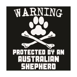 Warning Protected By An Australian Shepherd Svg, Trending Svg, Australian Shepherd Svg, Australian Shepherd Lovers Svg,