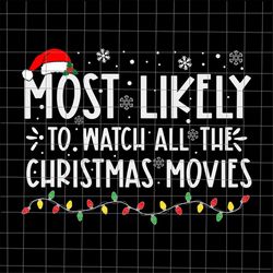 Most Likely To Watch All The Christmas Movies Svg, Christmas Movies Svg, Christmas Santa Hat Svg, Teacher Xmas Svg, Xmas