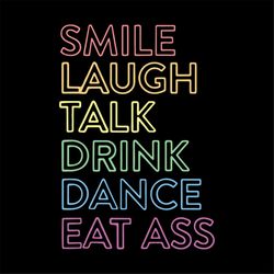 Smile Laugh Talk Drink Dance Eat Ass LGBT Pride svg