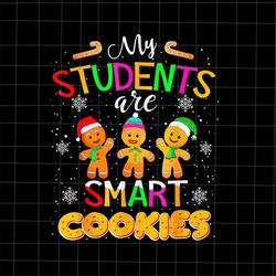 My Students Are Smart Cookies Png, Teacher Christmas Png, Teacher Xmas Png, Cookies Christmas Png, Little Snowmies Chris