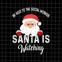 Be Nice To The Social Worker Santa Is Watching Svg, Santa Social Worker Svg, Christmas Social Worker Svg, Social Worker