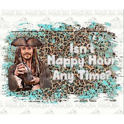 Johnny Depp - Isn't Happy Hour Any Time -  - Sublimation - PNG Image- Digital Image