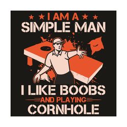 I Am A Simple Man I Like Boobs And Playing Cornhole Svg, Trending Svg, Simple Man Svg, Boobs Svg, Cornhole Svg, Man Gift