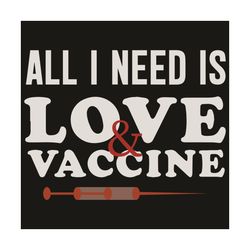 All I Need Is Love And Vaccine Coronavirus Svg, Trending Svg, Vaccine Svg, Coronavirus Svg, Quarantine Svg, Syringe Svg,