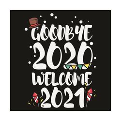 Goodbye 2020 Welcome 2021 Svg, Trending Svg, Goodbye 2020 Svg, Welcome 2021 Svg, Happy New Year Svg, New Year 2021 Svg,