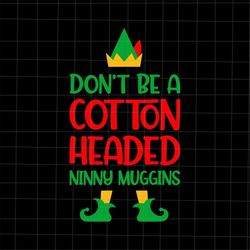 Don't Be A Cotton Headed Ninny Muggins Svg, ELF Quote Christmas Svg, ELF Xmas Svg, Elf Christmas Svg