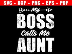 My Boss Calls Me Auntie Svg, Auntie Svg, Aunt Life, Funny Svg, Mother's Day, Funny, Boys, Cute, Silhouette