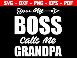 My Boss Calls Me Grandpa Svg, Png, Eps, Pdf Files, Call Me Grandpa Svg, Grandpa Shirt Svg, Grandpa Svg
