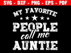 My Favorite People Call Me Auntie Svg, Auntie Shirt Iron On Png, Aunt Life Svg, Gift For Aunt, Mothers Day Svg