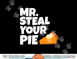 Funny Mr Steal Your Pie Thanksgiving png, sublimation copy