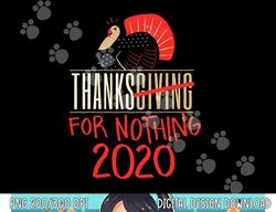 Funny Sarcastic Thanksgiving 2020 Quote Gift png, sublimation copy