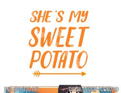 Funny she s my sweet potato for matching couple thanksgiving png, sublimation copy