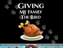 Funny Thanksgiving Giving My Family The Bird at Christmas png, sublimation copy