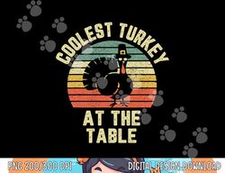 Funny Thanksgiving Shirt Retro Coolest Turkey At The Table png, sublimation copy