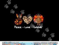 Funny Thanksgiving Turkey For Women  Peace - Love - Gobble png, sublimation copy