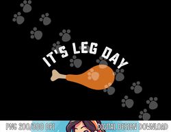 Funny Thanksgiving Turkey Leg Day png, sublimation copy