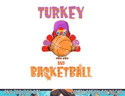 Funny Thanksgiving Turkey plays Basketball Tee Men Boys Kids png, sublimation copy