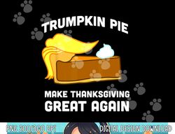 Funny Trump Shirt Trumpkin Pie Make Thanksgiving Great Again png, sublimation copy