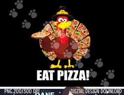 Funny Turkey Lover Men Women Eat A Pizza Thanksgiving png, sublimation copy