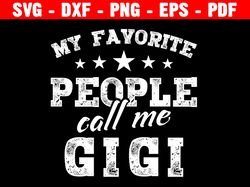 My Favorite People Call Me Gigi Svg, Grandma Svg Shirt, Grandmother Svg Sign, Funny Tshirt Svg, Cricut Cut File