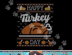 Funny Ugly Thanksgiving Sweater Shirt Happy Turkey Day Tee png, sublimation copy