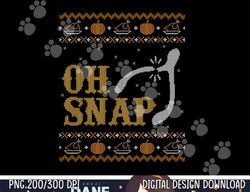 Funny Ugly Thanksgiving Sweater Shirt Oh Snap Wish Tshirt png, sublimation copy