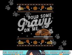 Funny Ugly Thanksgiving Sweater Shirt Pour Gravy on Me Tee png, sublimation copy