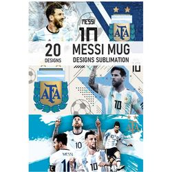 Lionel Messi Mug Press Bundle | 20 Messi Mug Designs | Sublimation | Football Mug Soccer | Mug Sublimation PNG | Digital