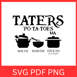 Taters Po-ta-toes Svg | Taters T-Shirt | Boilem Mashem Stickem In a Stew Shirts | Foodie Tee