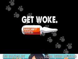Get Woke Narcan Drug png, sublimation copy