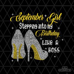 September Girl Stepping Into My Birthday Like A Boss Svg, Birthday Svg