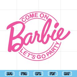 Come on Barbi SVG, Let's Go Party SVG, Barbi Svg