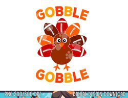 Gobble Football Turkey Balls Thanksgiving Boys Kids Toddler png, sublimation copy