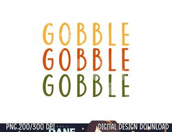 Gobble Gobble Turkey Thanksgiving Day Gifts Trot Woman png, sublimation copy